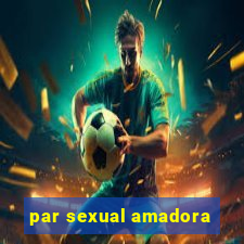 par sexual amadora